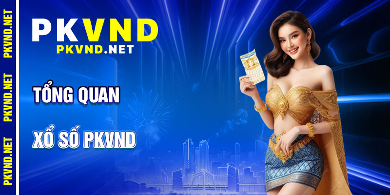Xổ Số PKVND: Trải Nghiệm Cá Cược Số