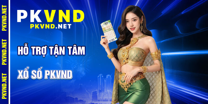 Xổ Số PKVND: Hỗ Trợ Tận Tâm