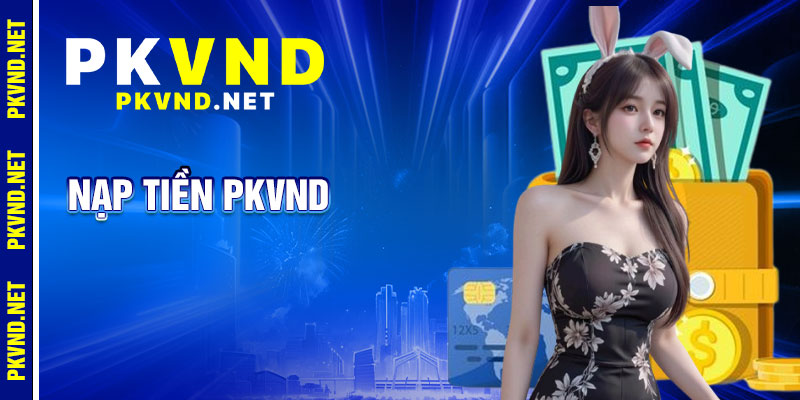 Nạp Tiền PKVND