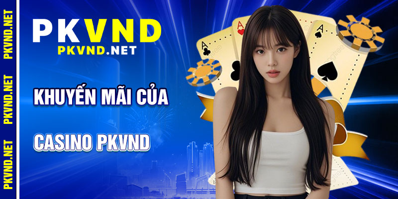 Casino PKVND: Ưu Đãi Hấp Dẫn