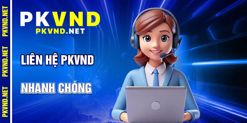 Liên Hệ PKVND: Hỗ Trợ Nhanh Chóng